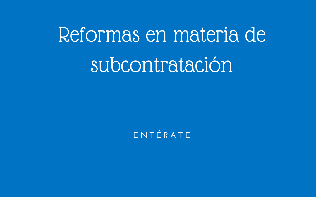 Nuevas reformas en materia de subcontratación